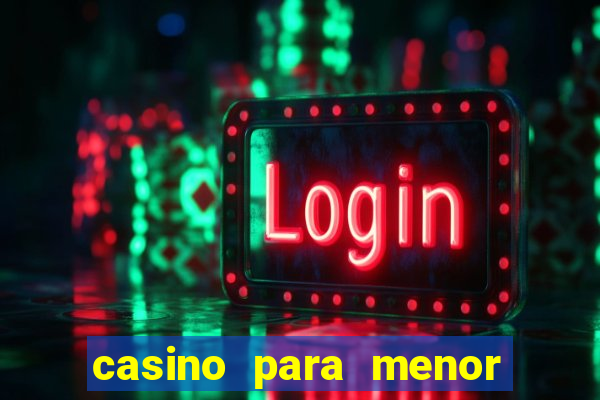 casino para menor de 18