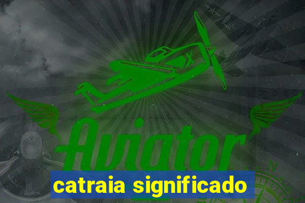 catraia significado