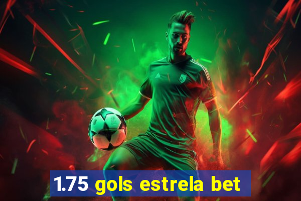 1.75 gols estrela bet