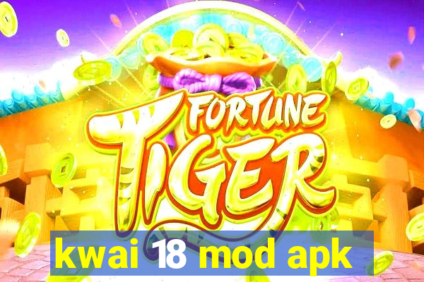 kwai 18 mod apk