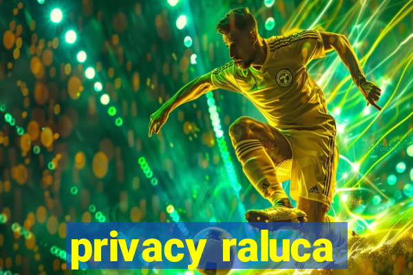 privacy raluca