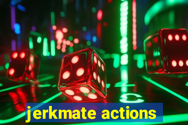 jerkmate actions