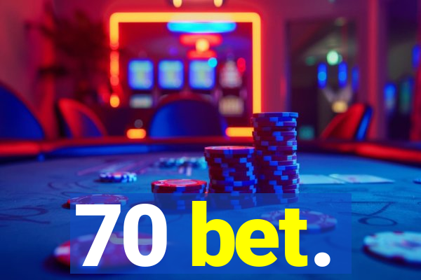 70 bet.