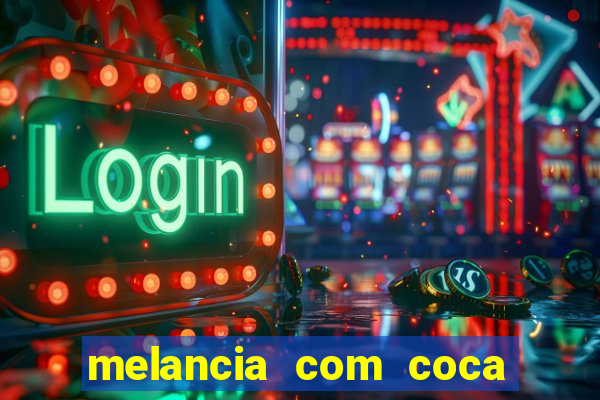 melancia com coca cola faz mal