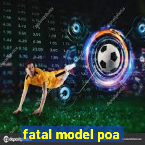 fatal model poa