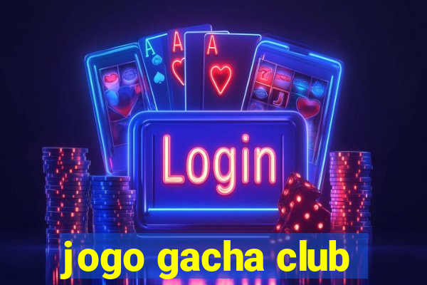 jogo gacha club