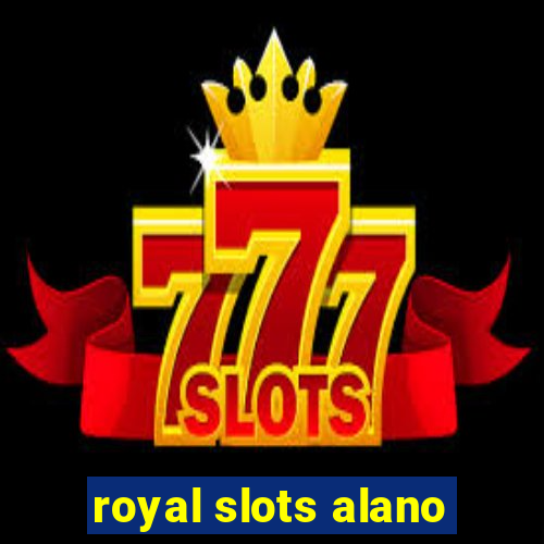 royal slots alano