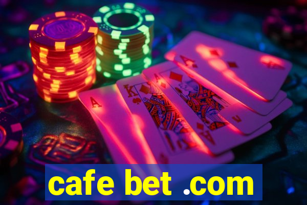 cafe bet .com