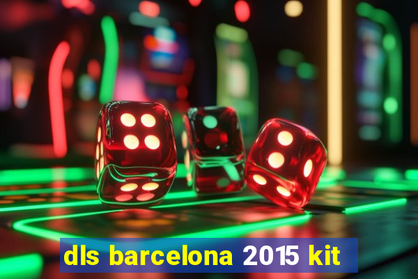 dls barcelona 2015 kit