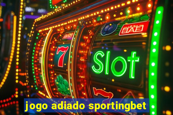 jogo adiado sportingbet