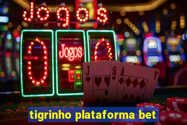 tigrinho plataforma bet