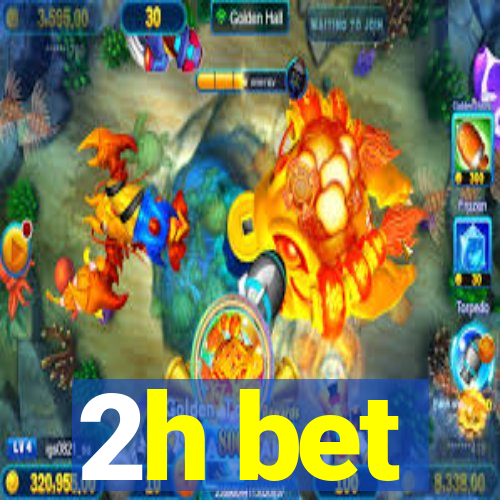 2h bet