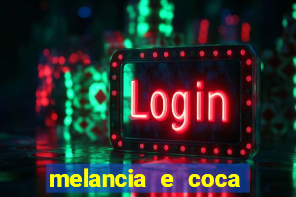 melancia e coca cola faz mal