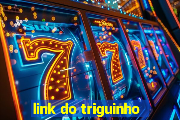 link do triguinho