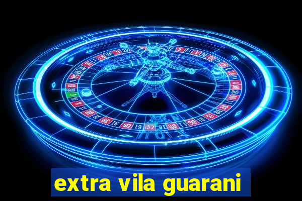 extra vila guarani