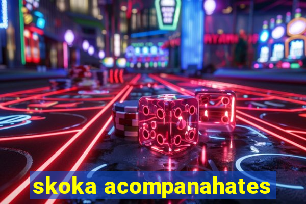 skoka acompanahates