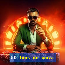 50 tons de cinza online dublado