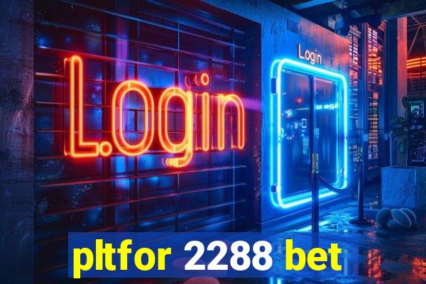 pltfor 2288 bet