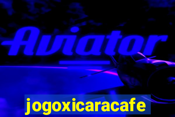 jogoxicaracafe