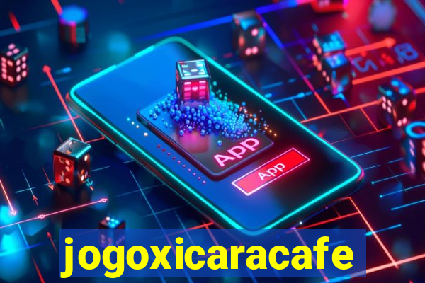 jogoxicaracafe