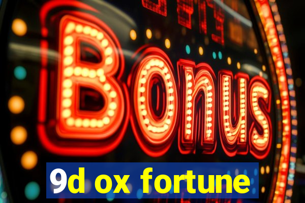 9d ox fortune