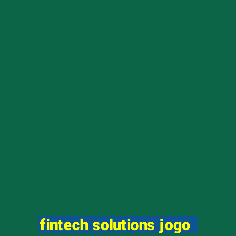 fintech solutions jogo