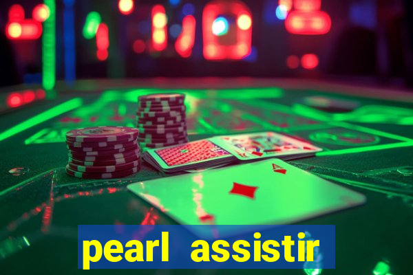 pearl assistir online megaflix