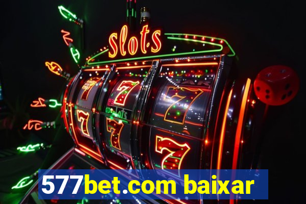 577bet.com baixar