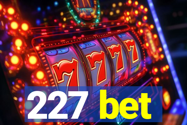 227 bet