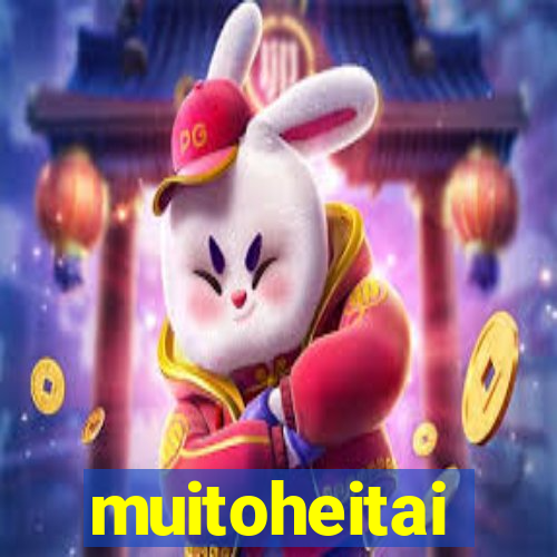 muitoheitai