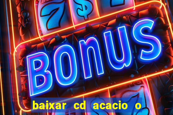 baixar cd acacio o ferinha da bahia vol 1