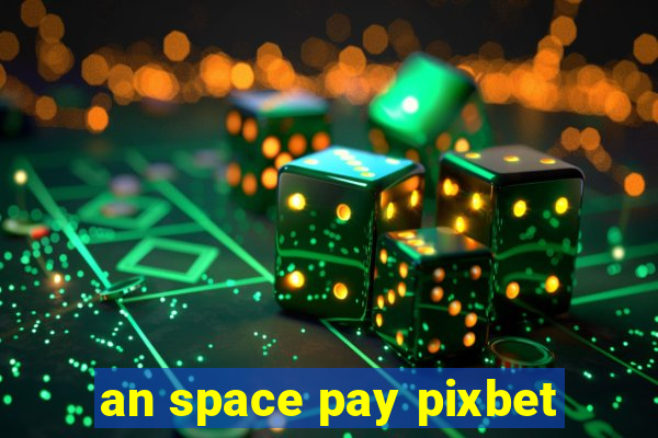 an space pay pixbet