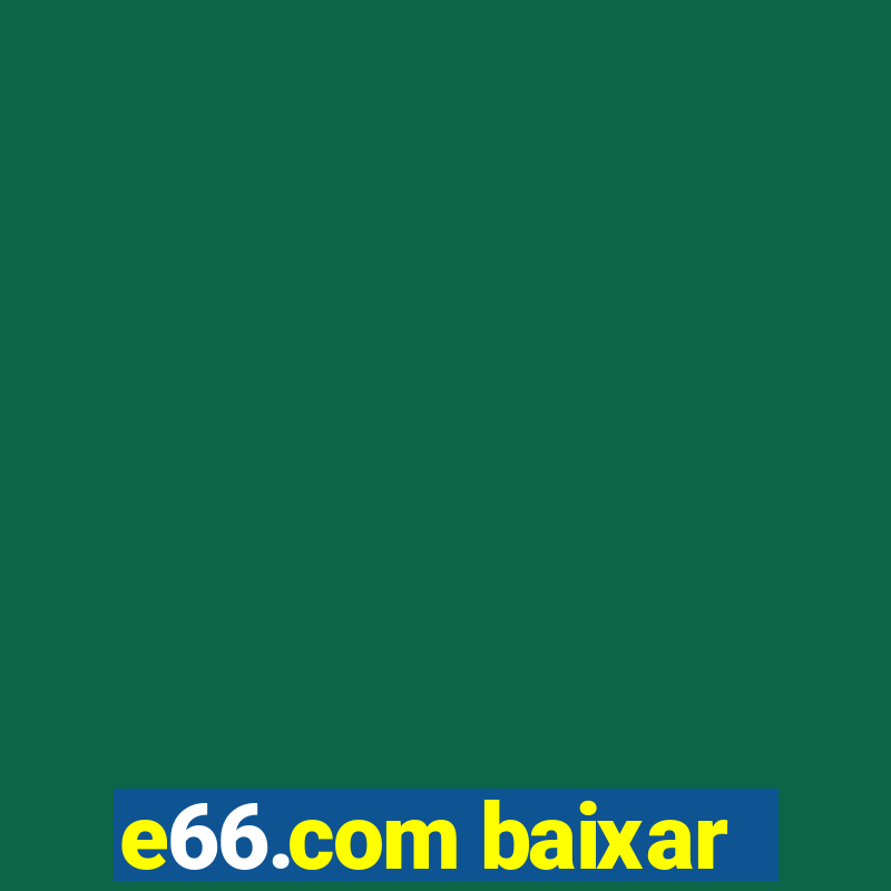 e66.com baixar