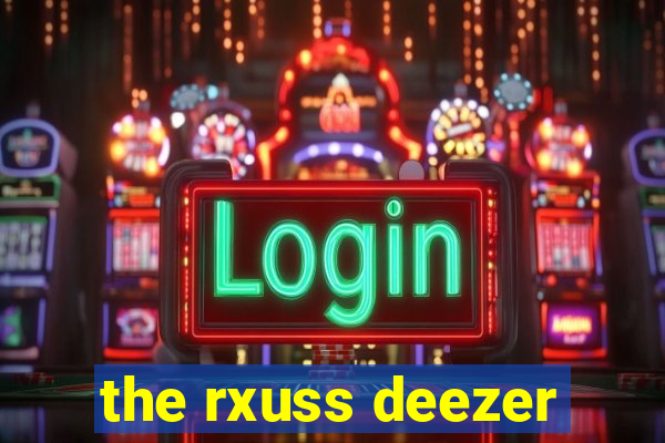 the rxuss deezer