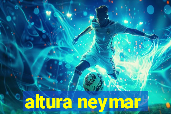 altura neymar