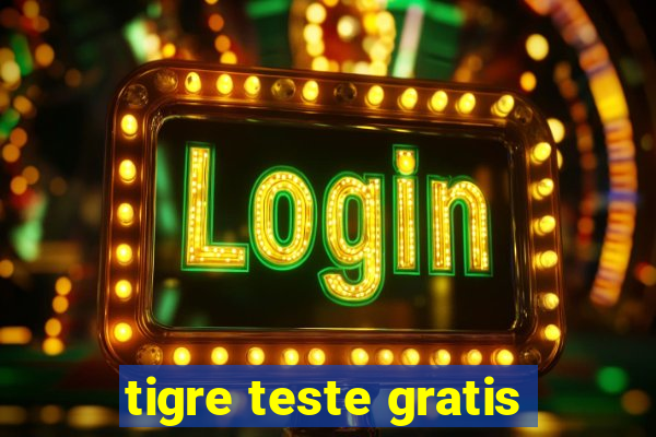 tigre teste gratis