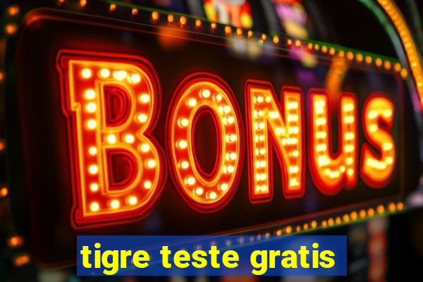 tigre teste gratis