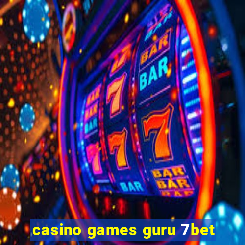 casino games guru 7bet