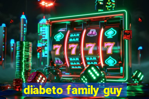 diabeto family guy