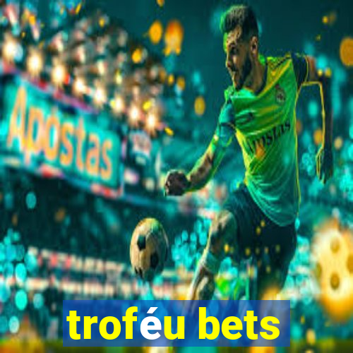 troféu bets