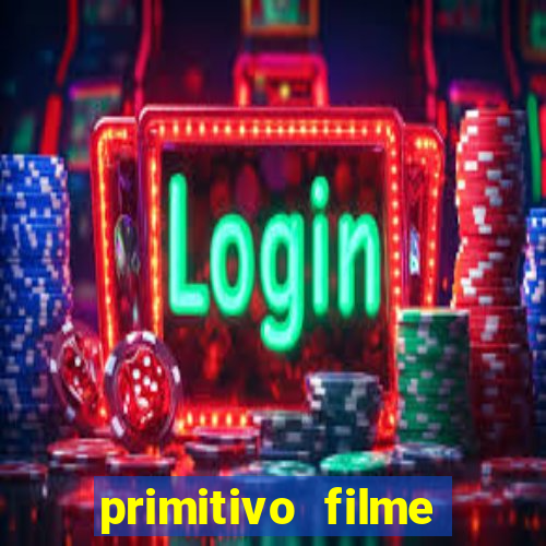 primitivo filme completo dublado mega filmes