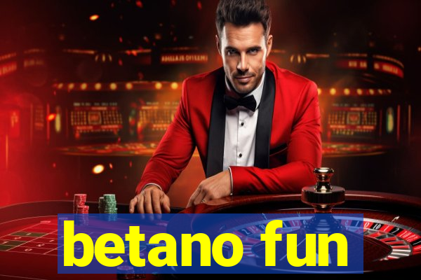 betano fun