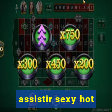 assistir sexy hot