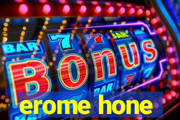 erome hone