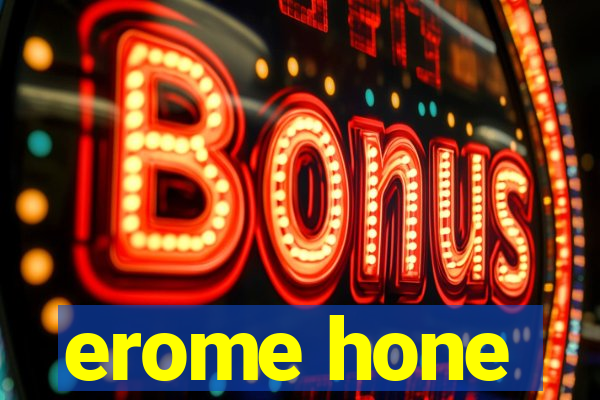 erome hone