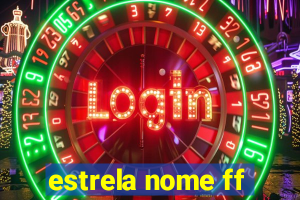 estrela nome ff