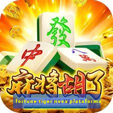 fortune tiger nova plataforma