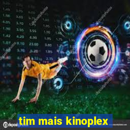 tim mais kinoplex