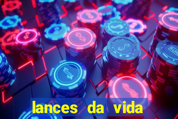 lances da vida assistir online