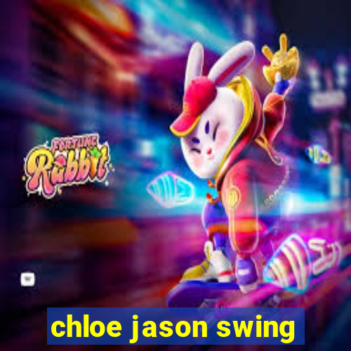 chloe jason swing